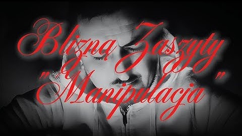 Blizną Zaszyty - Manipulacja
