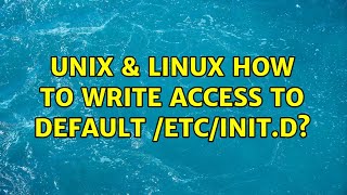 Unix & Linux: How to write access to default /etc/init.d? (2 Solutions!!)