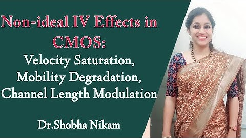Non-ideal IV effects: Velocity Saturation, Mobility Degradation, Channel length Modulation
