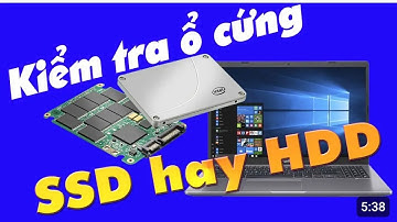 Cách kiểm tra laptop của bạn có đang dùng ổ cứng SSD hay HDD mà không cần tháo máy