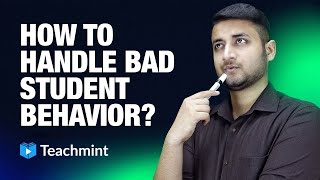 How to Handle Bad Student Behaviour? | Classroom Management | Teachmint