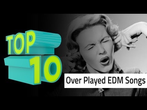 Top 10 Over Played EDM Songs