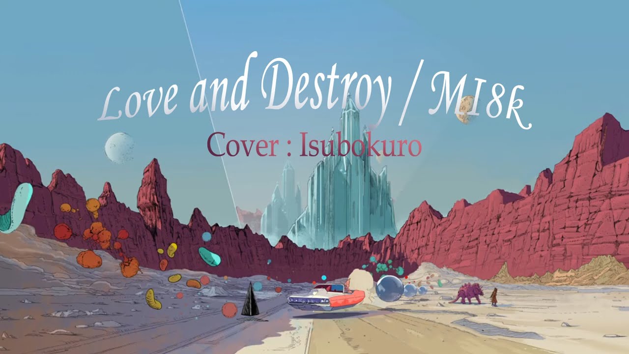 Love & Destroy / MI8k - Cover : Isubokuro - YouTube