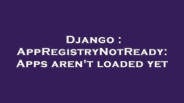 Django : AppRegistryNotReady: Apps aren