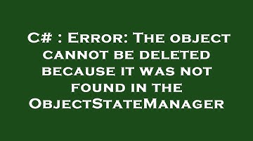 C# : Error: The object cannot be deleted because it was not found in the ObjectStateManager