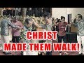 CHRIST MADE THEM WALK!