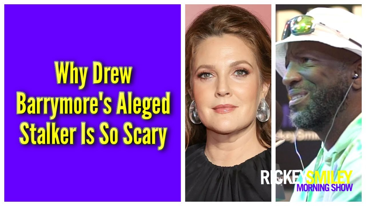 Why Drew Barrymore’s Alleged Stalker Is So Scary