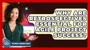 Why Are Retrospectives Essential For Agile Project Success? - The Project Manager Toolkit