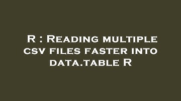 R : Reading multiple csv files faster into data.table R