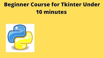 Beginner Course for Tkinter Under 10 Minutes