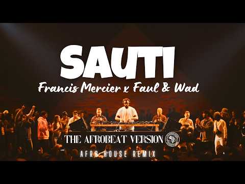 Francis Mercier, Faul & Wad – Sauti | Afro House Remix 2026