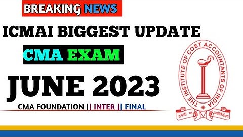 ICMAI Biggest 🔥 Update To All CMA Student || CMA Exam June 2023