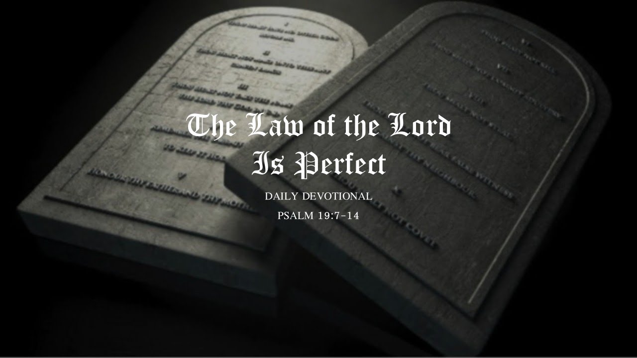 Monday Devotional • Psalm 19:7-14 • The Law of the Lord is Perfect • 1 ...