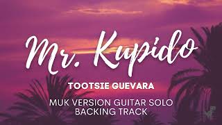 Mr. Kupido(Tootsie Guevara) Muk Version Guitar Backing Track