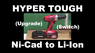 Upgrade The 1.2 Ah ~18v Hyper Tough Ni-Cad  Drill to 4Ah ~ 20v LI-Ion