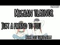 Just A Friend To You (Lyrics dan Terjemahan) - Meghan Trainor