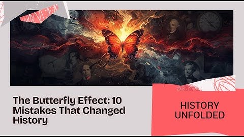 The Butterfly Effect: 10 Tiny Mistakes That Changed History Forever