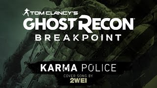 Video thumbnail of "Karma Police  | Tom Clancy's Ghost Recon Breakpoint Game (Cover Song) | 2WEI"