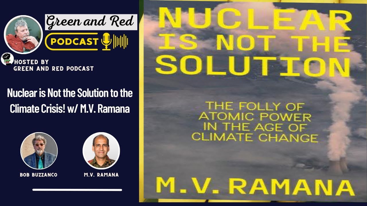 Nuclear is Not the Solution to the Climate Crisis! w/ M.V. Ramana - YouTube