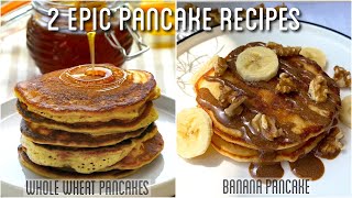 2 epic PANCAKE Recipes | Whole WHEAT Pancakes | Banana Pancakes