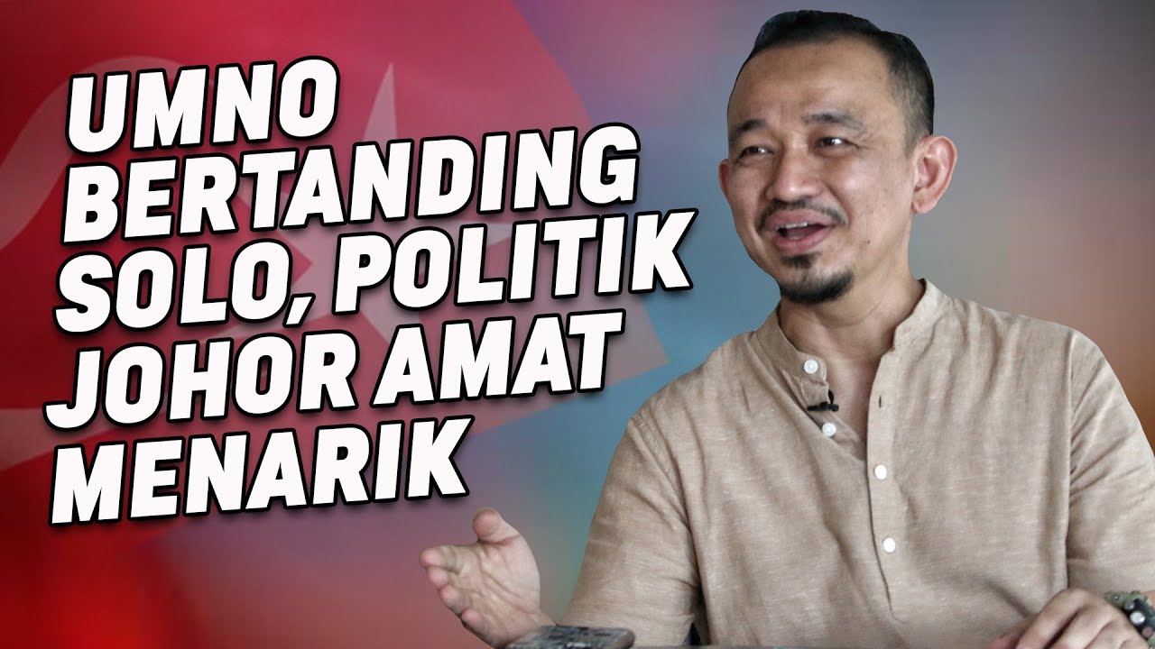 UMNO Bertanding Solo, Politik Johor Amat Menarik