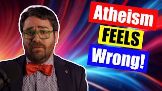Atheism Fails Because I Feel Like It Fails