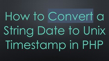 How to Convert a String Date to Unix Timestamp in PHP