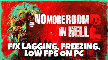 How To Fix No More Room In Hell 2 Lagging, Freezing, Low FPS or Stuttering Issue On PC