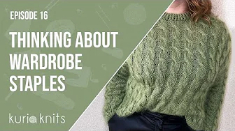 thinking about wardrobe staples | kuriaknits podcast episode 16