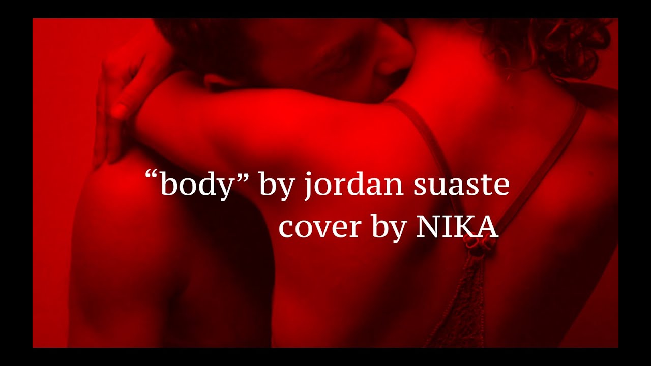 "body" jordan suaste cover by NIKA