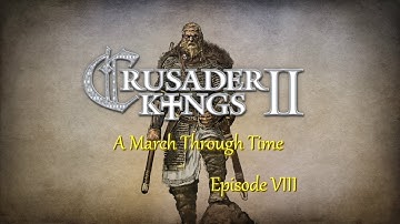 Crusader Kings II: A march Through Time (CK2-HOI4 Playthrough) Episode 8