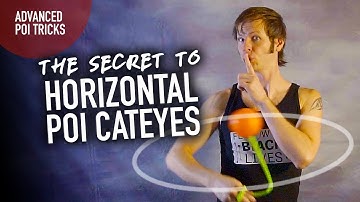 The Secret to Horizontal Cateyes: Advanced Poi Tricks