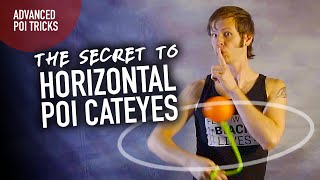 The Secret to Horizontal Cateyes: Advanced Poi Tricks