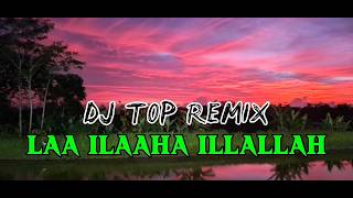DJ LAA ILAAHA ILLALLAH - KATAKAN TUHAN ITU SATU VERSI DJ TOP REMIX