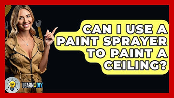 Can I Use A Paint Sprayer To Paint A Ceiling? - LearnToDIY360.com
