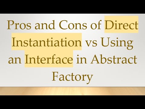 Pros and Cons of Direct Instantiation vs Using an Interface in Abstract Factory
