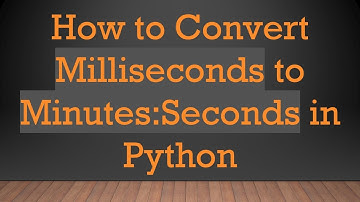 How to Convert Milliseconds to Minutes:Seconds in Python