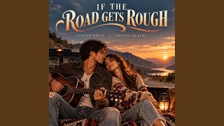 IF THE ROAD GETS ROUGH