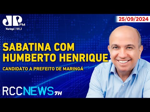RCC News 7h |25/09| HUMBERTO HENRIQUE, sabatina com o candidato a prefeito de Maringá