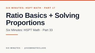 Ratio Basics and Solving Proportions | Six Minutes: HSPT Math, Part 17
