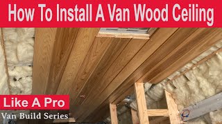 Van Build Series  How To Install A Wood Ceiling Vanlife