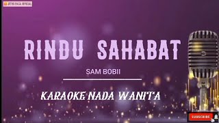 Rindu Sahabat - Sam Bobii ( Karaoke Nada Wanita )