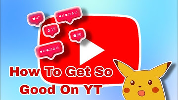 How To Get So Good At Youtube you can