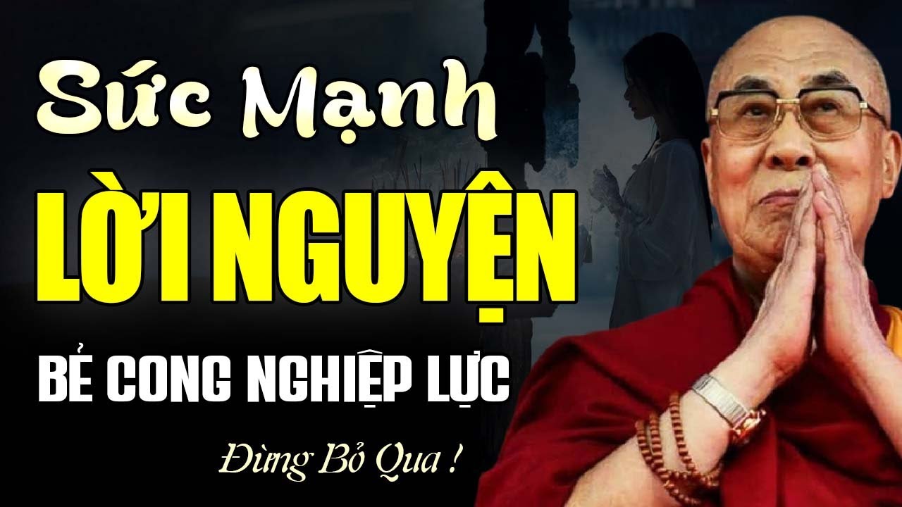 Sức Mạnh Lời Nguyện Bẻ Cong Mọi Chướng Ngại Nghiệp Lực - Thánh Đức Dalai Lama