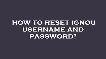 How to reset ignou username and password?