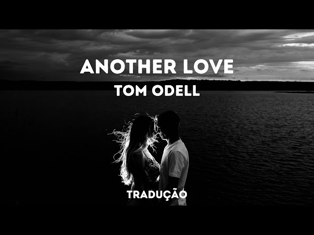 Tom Odell - Another Love (Tradução) 