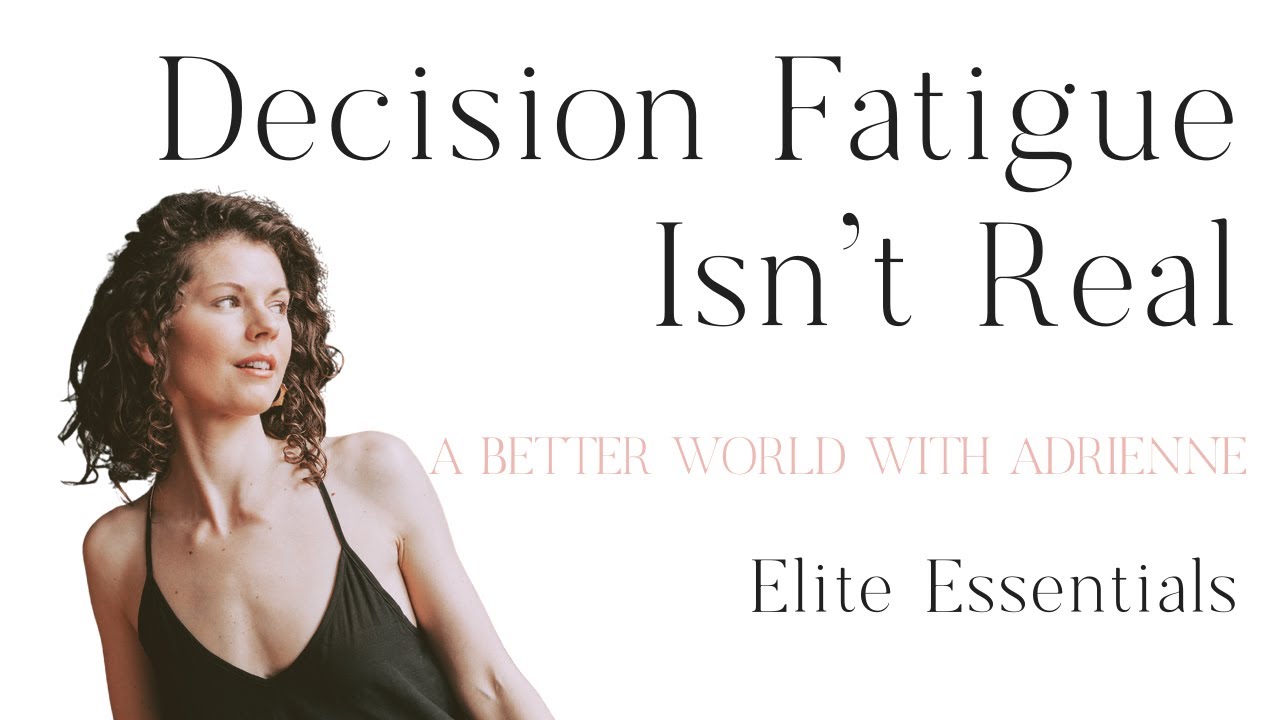 Decision Fatigue Isn't Real | Elite Essentials