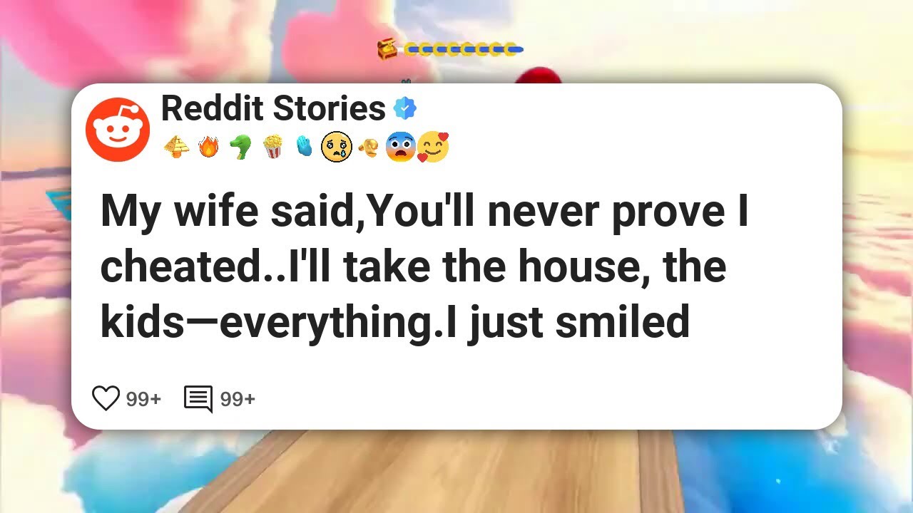 My wife said,You’ll never prove I cheated. I’ll take the house, the kids—everything.I just #reddit 