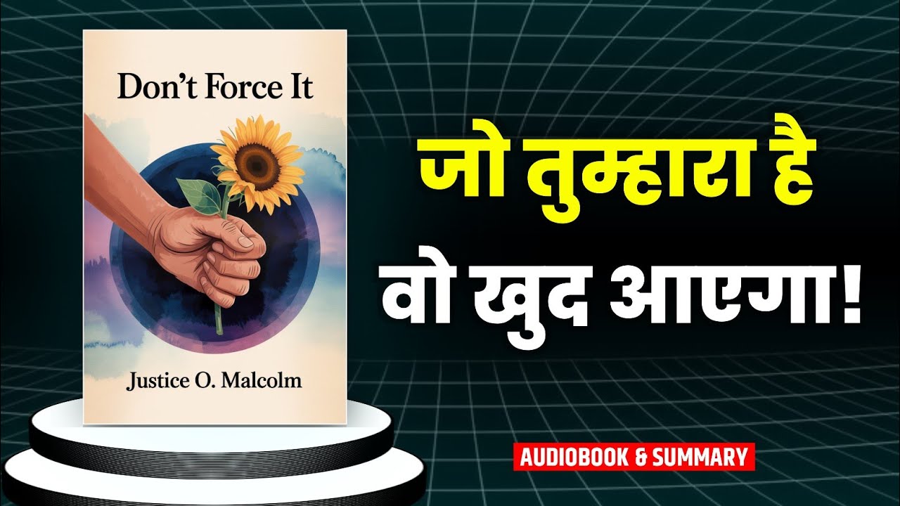 Don’t Force It By Justice O.Malcolm | Audiobook Summary In Hindi | Let Go & Watch Miracles Happen