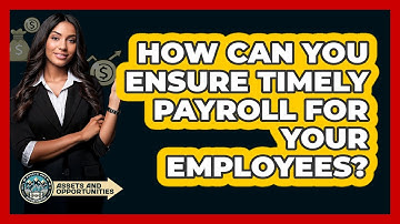 How Can You Ensure Timely Payroll For Your Employees? - AssetsandOpportunity.org